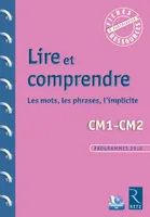 Lire et comprendre CM1-CM2 - Les mots, les phrases, l'implicite + CD Rom