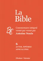 La Bible tome 6 : Actes, épîtres et Apocalypse, Commentaire intégral verset par verset