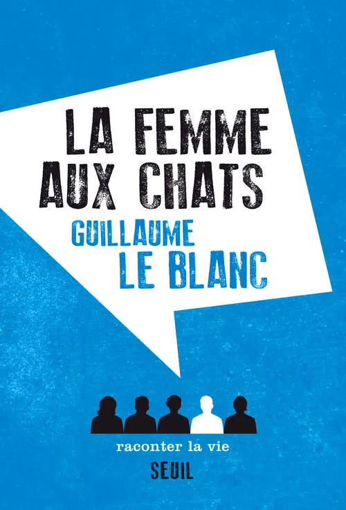 Livres Sciences Humaines et Sociales Actualités La femme aux chats GUILLAUME LE BLANC