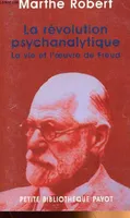 La révolution psychanalytique, la vie et l'oeuvre de Freud