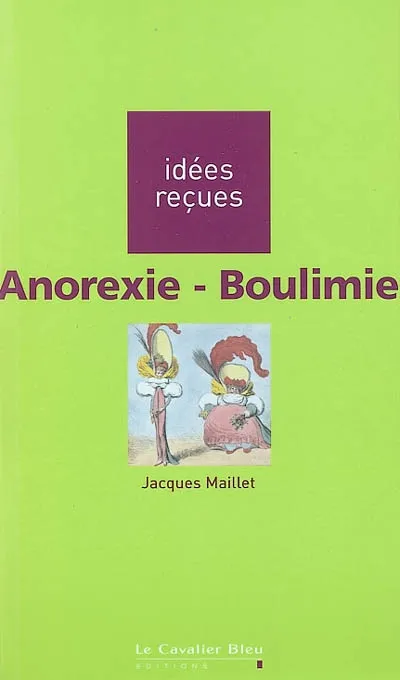 Livres Sciences Humaines et Sociales Psychologie et psychanalyse Anorexie-Boulimie, idées reçues sur l'anorexie et la boulimie Jacques Maillet