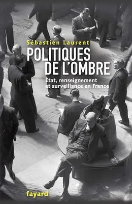 Politiques de l'ombre, L'Etat et le renseignement en France