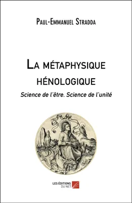 La métaphysique hénologique, Science de l'être, science de l'unité...