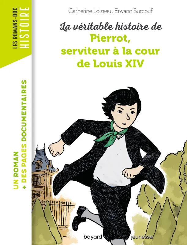 Livres Jeunesse de 6 à 12 ans Romans La véritable histoire de Pierrot, serviteur à la cour de Louis XIV Catherine Loizeau, Erwann Surcouf