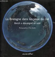 La Bretagne dans les yeux du ciel : Breizh e daoulagad an oabl