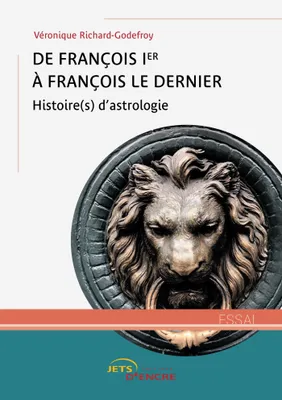 De François Ier à François le Dernier, Histoire(s) d'astrologie
