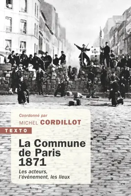 La Commune de Paris,1871, Les acteurs, l'évènement, les lieux
