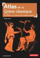 Atlas de la Grèce classique., Ve-IVe siècle av. J.-C., l'âge d'or d'une civilisation fondatrice.