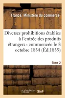 Diverses prohibitions établies à l'entrée des produits étrangers : commencée le 8 octobre 1834
