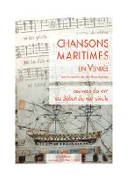 CHANSONS MARITIMES EN VENDÉE - OEUVRES DU XVI AU DÉBUT DU XIXe SIÈCLE