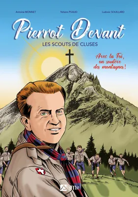 BD - Pierrot Devant, les scouts de Cluses. Avec la Foi on soulève des montagnes !, Avec la Foi on soulève des montagnes !