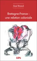 Bretagne-France une relation coloniale