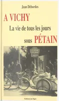 À Vichy : la vie de tous les jours sous Pétain