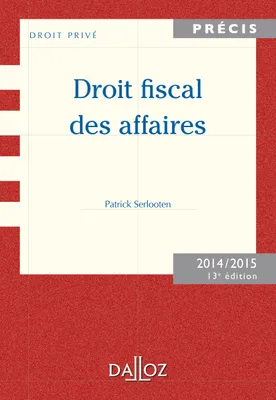 Droit fiscal des affaires. Edition 2014/2015 - 13e éd.