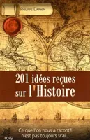 201 Idées reçues sur l'Histoire