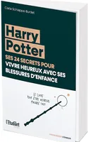 Harry Potter, ses 24 secrets pour vivre heureux avec ses blessures d'enfance, Le livre pour être heureux malgré tout