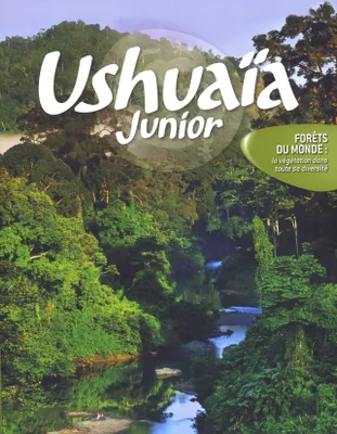 Ushuaïa junior - Forêts du monde - La végétation dans toute sa diversité, la végétation dans toute sa diversité