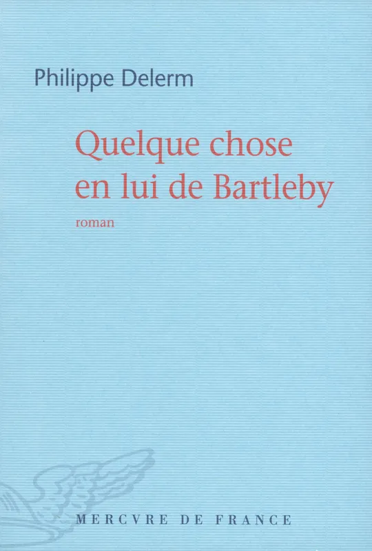 Livres Littérature et Essais littéraires Romans contemporains Francophones Quelque chose en lui de Bartleby Philippe Delerm