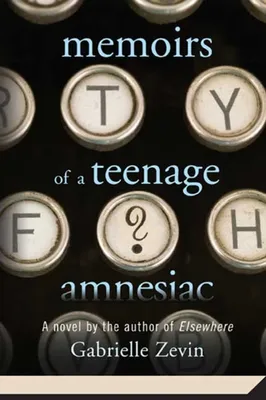 Memoirs of a Teenage Amnesiac, A Novel