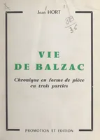 Vie de Balzac, Chronique en forme de pièce en trois parties