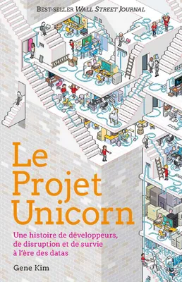 Le Projet Unicorn, Une histoire de développeurs, de disruption digitale et de survie à l'ère des datas