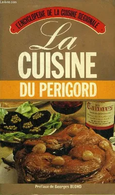 L'Encyclopédie de la cuisine régionale, [4], LA CUISINE DU PERIGORD - L'ENCYCLOPEDIE DE LA CUISINE REGIONALE.