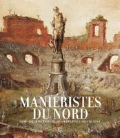 Maniéristes Du Nord Dans Les Collections Du Musée Des Beaux-arts  De Lille, dans les collections du Musée des beaux-arts de Lille