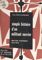 Simple histoire d'un militant ouvrier, Hector Cartéron, 1914-1959
