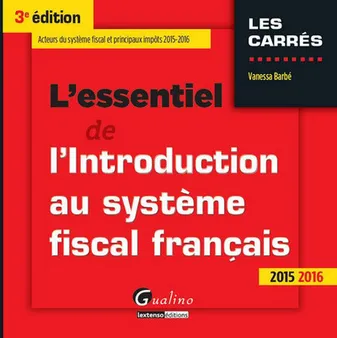 L'essentiel de l'introduction au système fiscal français / acteurs du système fiscal et principaux i