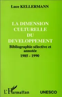 La dimension culturelle du développement, Bibliographie sélective et annotée - 1985-1990