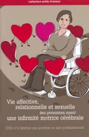 Vie affective, relationnelle et sexuelle des personnes ayant une infirmité
motrice cérébrale, DVD 4 consacré aux proches et aux professionnels