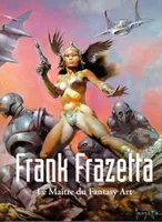 Frank Frazetta. Le Maître du Fantasy Art, le maître du fantasy art