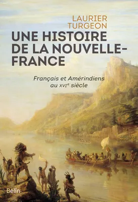 Une histoire de la Nouvelle-France, Français et Amérindiens au XVIe siècle