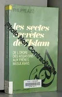 Les sectes secrètes de l'Islam, de l'Ordre des Assassins aux Frères musulmans