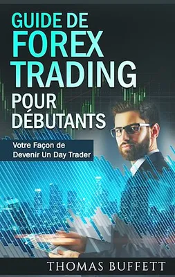 Guide de FOREX Trading pour Débutants, Votre Façon de Devenir Un  Day Trader