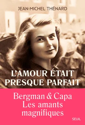 L'amour était presque parfait, Ingrid Bergman et Robert Capa, les amants magnifiques
