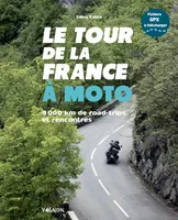 Le tour de la France à moto - 9 000 km de road trips et rencontres