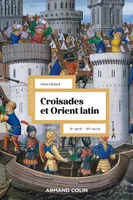 Croisades et Orient Latin - 3e éd., XIe-XIVe siècle