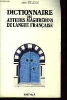 Dictionnaire des auteurs maghrébins de langue française - Algérie... (1880-1982), Maroc... (1920-1982), Tunisie... (1900-1982), Algérie... (1880-1982), Maroc... (1920-1982), Tunisie... (1900-1982)