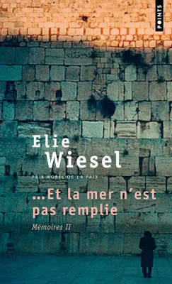 Mémoires / Élie Wiesel., 2, Et la mer n'est pas remplie. Mémoires (2)