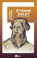 Étienne Dolet, 1509-1546, Humaniste insoumis