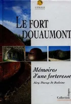 Le fort de douaumont, mémoires d'une forteresse