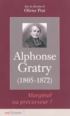 Alphonse Gratry (1805-1872), marginal ou précurseur ? 1805-1872