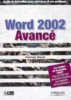 WORD 2002 AVANCE. GUIDE DE FORMATION AVEC EXERCICE, guide de formation avec exercices et cas pratiques