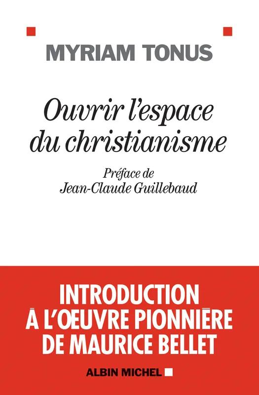 Ouvrir l'espace du christianisme, Introduction à l'œuvre pionnière de Maurice Bellet Myriam Tonus, Myriam Tonus