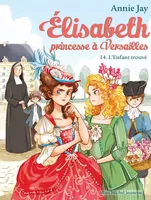 L'Enfant trouvé, Elisabeth, princesse à Versailles - tome 14