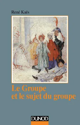 Le groupe et le sujet du groupe - Éléments pour une théorie psychanalytique du groupe, Éléments pour une théorie psychanalytique du groupe