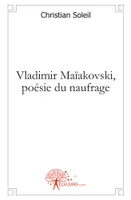 Vladimir Maïakovski, poésie du naufrage