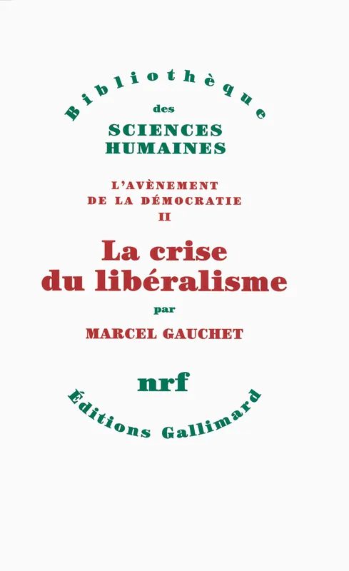 Livres Sciences Humaines et Sociales Sciences politiques L'avènement de la démocratie, 2, II : La crise du libéralisme, (1880-1914) Marcel Gauchet