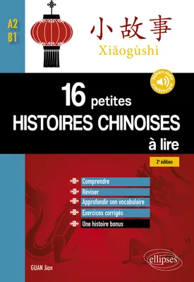16 petites histoires chinoises à lire, Comprendre, réviser, approfondir son vocabulaire avec exercices corrigés